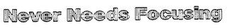NEVER NEEDS FOCUSING logo