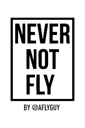 NEVER NOT FLY BY AFLYGUY logo