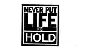 NEVER PUT LIFE ON HOLD logo