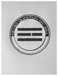 NEVER QUESTION MY WILL logo