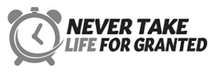 NEVER TAKE LIFE FOR GRANTED logo