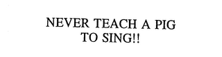 NEVER TEACH A PIG TO SING!! logo