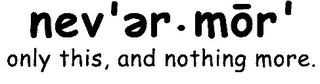 NEVER.MOR ONLY THIS, AND NOTHING MORE. logo