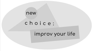 NEW CHOICE: IMPROV YOUR LIFE logo