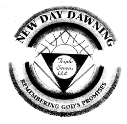 NEW DAY DAWNING TRIPPLE SEVENS REMEMBERING GOD'S PROMISES FOR WEALTH- FOR HEALTH- FOR LIFE logo