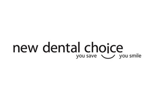 NEW DENTAL CHOICE YOU SAVE YOU SMILE logo