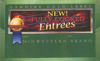 NEW! FULLY COOKED ENTRÉES COMMITTED TO QUALITY GENUINE GOLD LABEL MIDWESTERN BRAND logo