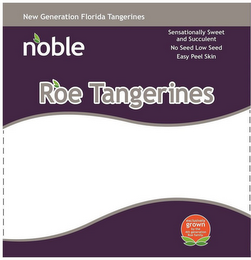 NEW GENERATION FLORIDA TANGERINES NOBLESENSATIONALLY SWEET AND SUCCULENT NO SEED LOW SEED EASY PEEL SKIN ROE TANGERINES EXCLUSIVELY GROWN BY THE 4TH GENERATION ROE FAMILY logo