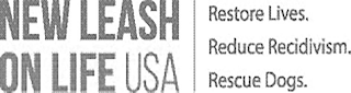 NEW LEASH ON LIFE USA RESTORES LIVES. REDUCE RECIDIVISM. RESCUE DOGS. logo
