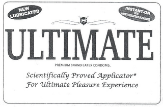 NEW LUBRICATED INSTANT-ON FOR UNINTERRUPTED PLEASURE ULTIMATE PREMIUM BRAND LATEX CONDOMS SCIENTIFICALLY PROVED APPLICATOR* FOR ULTIMATE PLEASURE EXPERIENCE logo