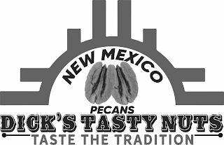 NEW MEXICO PECANS DICK'S TASTY NUTS TASTE THE TRADITION logo