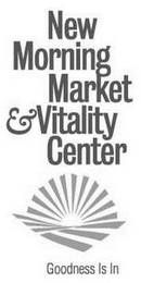 NEW MORNING MARKET & VITALITY CENTER GOODNESS IS IN logo
