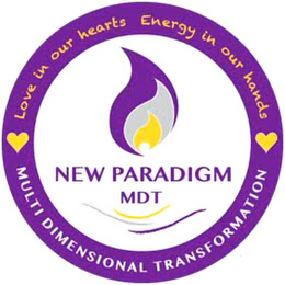 NEW PARADIGM MDT LOVE IN OUR HEARTS ENERGY IN OUR HANDS MULTI DIMENSIONAL TRANSFORMATION logo