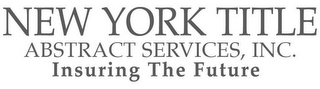 NEW YORK TITLE ABSTRACT SERVICES, INC. INSURING THE FUTURE logo