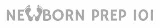 NEWBORN PREP 101