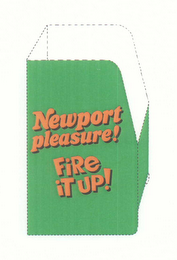 NEWPORT PLEASURE! FIRE IT UP! logo
