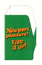 NEWPORT PLEASURE! FIRE IT UP! ALL PROMOTIONAL COSTS PAID FOR BY MANUFACTURER. NEWPORT IS A REGISTERED TRADEMARK OF LORILLARD TOBACCO COMPANY. logo
