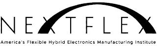 NEXTFLEX AMERICA'S FLEXIBLE HYBRID ELECTRONICS MANUFACTURING INSTITUTE