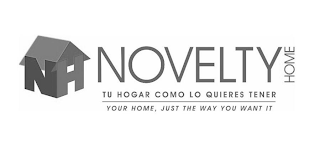 NH NOVELTY HOME TU HOGAR COMO LO QUIERES TENER YOUR HOME, JUST THE WAY YOU WANT IT logo