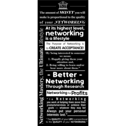 NI THE AMOUNT OF MONEY YOU WILL MAKE IS PROPORTIONAL TO THE QUALITY OF YOUR NETWORKING AT ITS HIGHEST LEVEL, NETWORKING IS A LIFESTYLE THE PURPOSE OF NETWORKING IS TO CREATE ACCEPTANCE! "BY 'BEING INTERESTED IN SOMEONE' WE MEAN: 1. HAPPILY GIVING THEM YOUR ATTENTION AND, 2. BEING WILLING TO LEARN AND/OR HEAR MORE ABOUT THEM." - BETTER - NETWORKING THROUGH RESEARCH NETWORKING FOR PROFITS "IN NETWORKING YOU WORK AT HELPING THEM MOVE THEIR PRODUCTS/SERVICES OR ACHIEVE THEIR GOALS - WHATEVER THEY MAY BE! ALWAYS PUT YOUR PERSONAL INTERESTS LAST." "THE QUALITY OF YOUR LIFE IS PROPORTIONAL TO THE QUALITY OF YOUR NETWORKING NETWORKING MASTERY, THE ULTIMATE LIFESTYLE logo