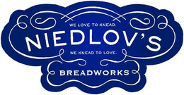 NIEDLOV'S BREADWORKS WE LOVE TO KNEAD. WE KNEAD TO LOVE. logo