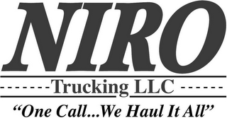 NIRO TRUCKING LLC "ONE CALL . . . WE HAUL IT ALL" logo