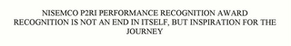 NISEMCO P2RI PERFORMANCE RECOGNITION AWARD - RECOGNITION IS NOT AN END IN ITSELF, BUT INSPIRATION FOR THE JOURNEY logo