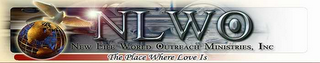 NLWO NEW LIFE WORLD OUTREACH MINISTRIES, INC THE PLACE WHERE LOVE IS logo