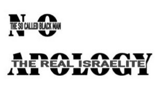 NO APOLOGY THE SO CALLED BLACK MAN THE REAL ISRAELITE logo