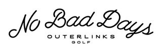 NO BAD DAYS OUTERLINKS GOLF logo