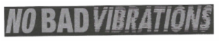 NO BAD VIBRATIONS logo