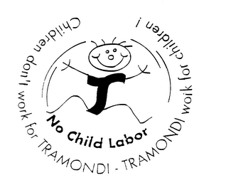 NO CHILD LABOR CHILDREN DON'T WORK FOR TRAMONDI - TRAMONDI WORK FOR CHILDREN ! logo
