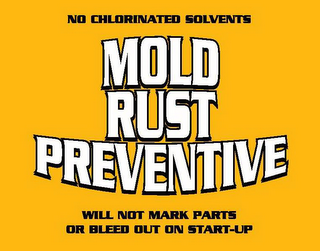 NO CHLORINATED SOLVENTS MOLD RUST PREVENTIVE WILL NOT MARK PARTS OR BLEED OUT ON START-UP logo