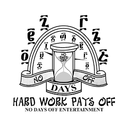 NO DAYS OFF NO DAYS OFF HARD WORK PAYS OFF NO DAYS OFF ENTERTAINMENT logo
