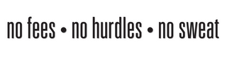 NO FEES · NO HURDLES · NO SWEAT logo