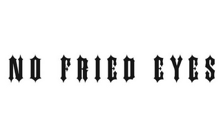 NO FRIED EYES logo