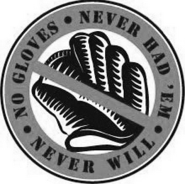 NO GLOVES · NEVER HAD 'EM · NEVER WILL logo