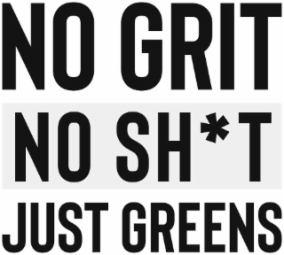 NO GRIT NO SH*T JUST GREENS logo