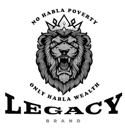 NO HABLA POVERTY ONLY HABLA WEALTH LEGACY BRAND logo