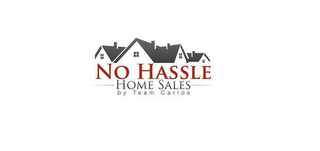 NO HASSLE HOME SALES BY TEAM CARLOS logo
