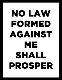 NO LAW FORMED AGAINST ME SHALL PROSPER logo