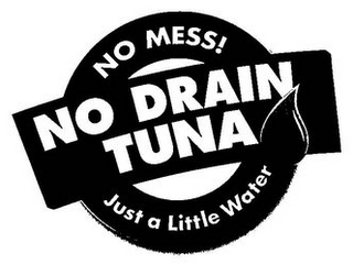 NO MESS! NO DRAIN TUNA JUST A LITTLE WATER logo