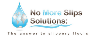 NO MORE SLIPS SOLUTIONS THE ANSWER TO SLIPPERY FLOORS logo