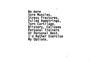 NO MORE SORE MUSCLES, STRESS FRACTURES, PULLED HAMSTRINGS, TORN CARTILAGE, BLISTERS, CALLUSES PERSONAL BEST. I'D RATHER EXERCISE MY OPTIONS. logo