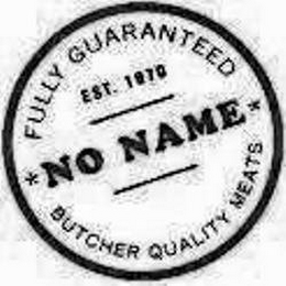 *NO NAME* FULLY GUARANTEED EST. 1970 BUTCHER QUALITY MEATS logo
