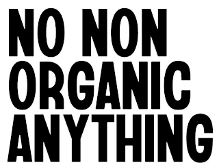 NO NON ORGANIC ANYTHING logo
