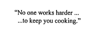 "NO ONE WORKS HARDER ... ...TO KEEP YOU COOKING." logo