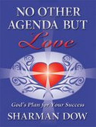 NO OTHER AGENDA BUT LOVE GOD'S PLAN FOR YOUR SUCCESS SHARMAN DOW logo