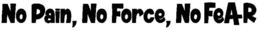 NO PAIN, NO FORCE, NO FEA+R logo
