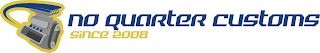 NO QUARTER CUSTOMS SINCE 2008 logo